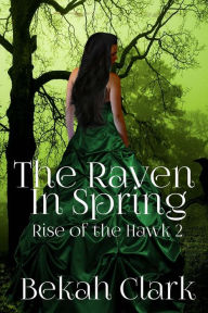 Title: The Raven In Spring, Author: Bekah Clark