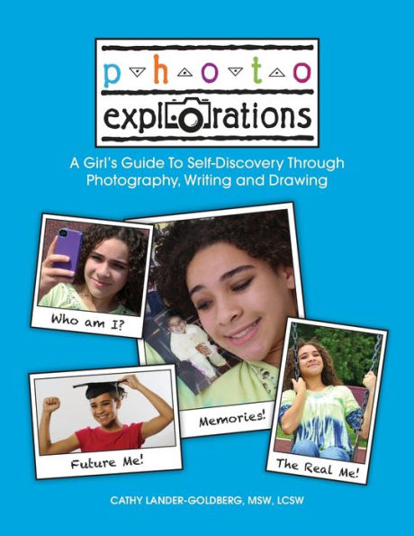 Photo Explorations: A Girl's Guide To Self-Discovery Through Photography, Writing and Drawing