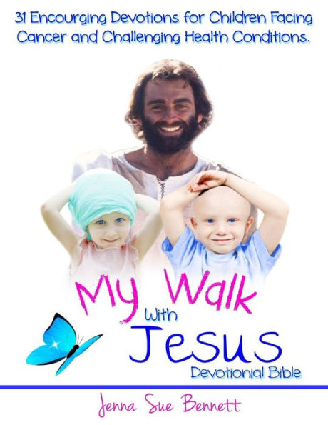 My Walk With Jesus Devotional Bible: 31 Encouraging Devotions for Children Facing Cancer and Challenging Health Conditions