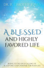 A Blessed And Highly Favored Life: Rising to the High Calling of Accepting God's Purpose for Your Life