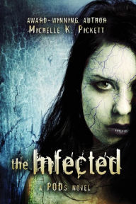 Title: The Infected: a PODs novel, Author: Michelle K Pickett