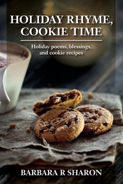 Holiday Rhyme, Cookie Time: Holiday poems, blessings, and cookie recipes