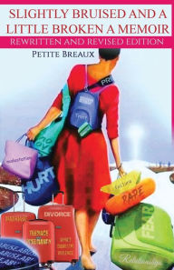Title: Slightly Bruised and a Little Broken: A Memoir, Author: Petite Breaux
