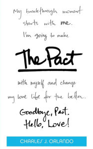 Title: The Pact: Goodbye, Past. Hello, Love!, Author: Charles J Orlando