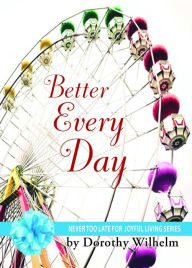 Title: Better Every Day, Author: Dorothy J. Wilhelm