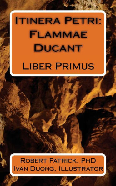 Itinera Petri: Flammae Ducant: Liber Primus