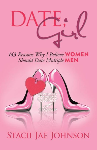 Date, Girl! 143 Reasons Why I Believe Women Should Date Multiple Men