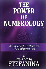 Title: The Power of Numerology: A Guidebook to Discover the Unknown You, Author: Stefanina