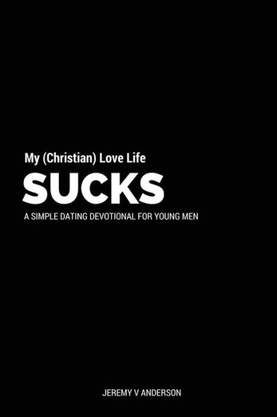 My Christian Love Life Sucks: Men's Edition