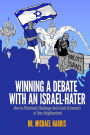 Winning A Debate With An Israel-Hater: How to Effectively Challenge Anti-Israel Extremists in Your Neighborhood