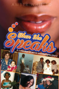 Title: When She Speaks: A Collection of Words and Thoughts, Volume 2, Author: Amber Whitted