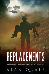 Title: Replacements: Endless War and the Men Sent to Fight It, Author: Alan Quale