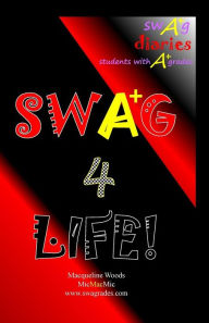 Title: swag diaries: students with A+ grades SWAG 4 LIFE!, Author: Macqueline Woods