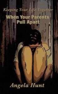 Title: Keeping Your Life Together When Your Parents Pull Apart, Author: Angela Hunt