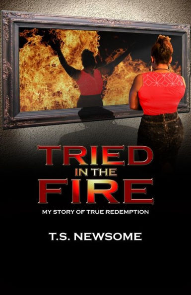Tried in the Fire: My Story of True Redemption