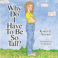 Title: Why Do I Have To Be So Tall?, Author: Karen L Nourse