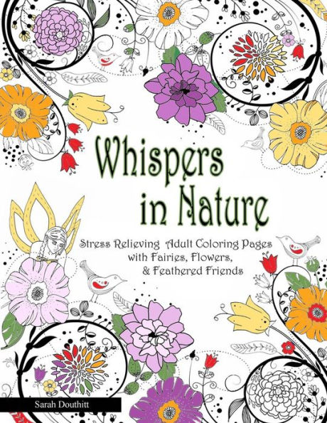 Whispers In Nature Adult Coloring Books: Stress Relieving Adult Coloring Pages with Fairies, Flowers & Feathered Friends