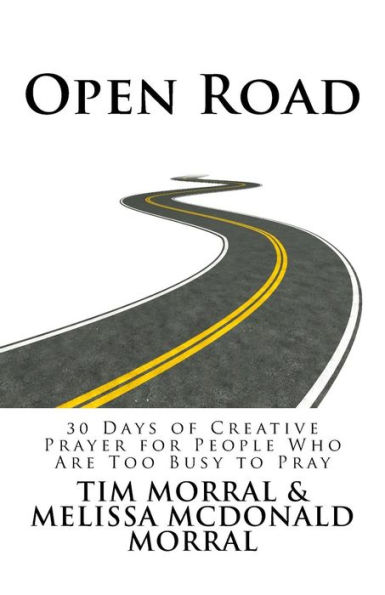 Open Road: 30 Days of Creative Prayer for People Who Are Too Busy to Pray