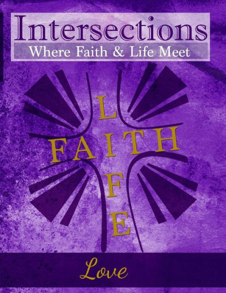 Intersections: Where Faith & Life Meet: Love