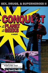 Title: Conquest of the Planet of the Geeks: Sex, Drugs & Superheroes II, Author: David Reddish