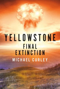 Title: Yellowstone: Final Extinction, Author: Michael Curley