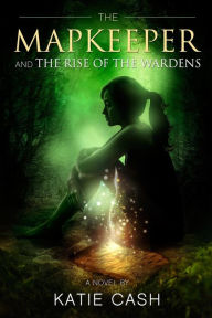 Title: The Mapkeeper and the Rise of the Wardens, Author: Diana Buidoso