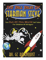 Title: The Tall Tales of Starman Steve, Author: Gregg Rosenquist