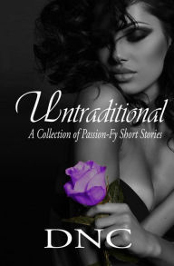 Title: Untraditional: A Collection of Passion-Fy Short Stories, Author: DNC