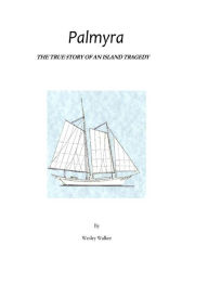 Title: Palmyra: True Story of an Island Tragedy, Author: Wesley Walker