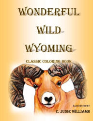 Title: Wonderful Wild Wyoming: Classic Coloring Book, Author: C Judie Williams