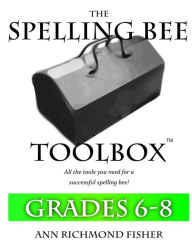 Title: The Spelling Bee Toolbox for Grades 6-8: All the Resources You Need for a Successful Spelling Bee, Author: Ann Richmond Fisher