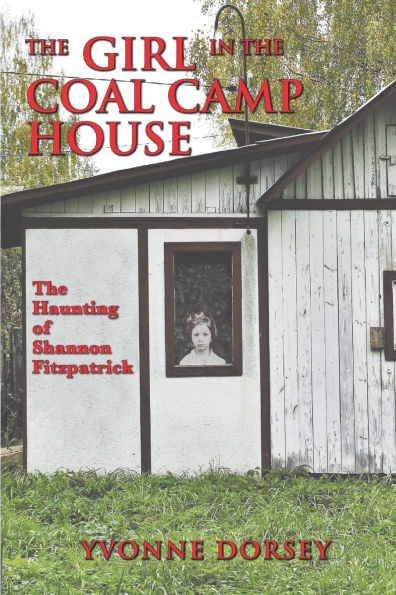 The Haunting of Shannon Fitzpatrick: The Girl in the Coal Camp House