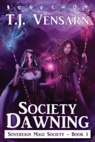 Title: Society Dawning: Sovereign Magi Society - Book 1, Author: T. J. Vensarn