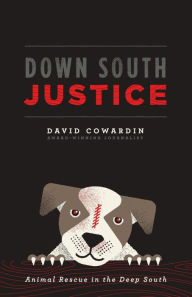 Title: Down South Justice: Animal Rescue in the Deep South, Author: David Cowardin