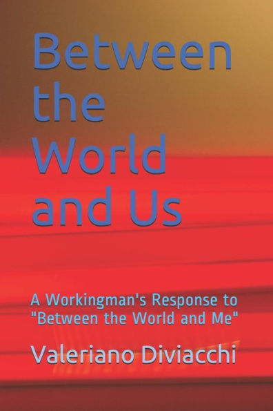 Between the World and Us: A Workingman's Response to "Between the World and Me"