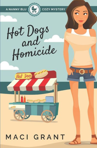 Hot Dogs and Homicide: A Nanny Blu Cozy Mystery