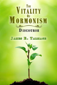 Title: The Vitality of Mormonism Discourse, Author: James E. Talmage