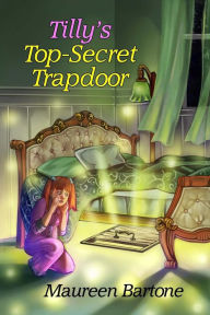 Title: Tilly's Top-Secret Trapdoor, Author: Maureen Bartone
