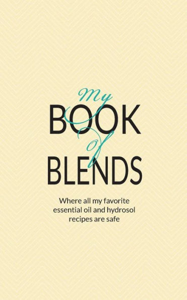 My Book Of Blends: Where I keep all my favorite essential oils and hydrosol blend recipes safe