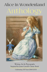 Title: Alice in Wonderland Anthology: A Collection of Poetry & Prose Inspired by Lewis Carroll's Book, Author: Melanie Villines