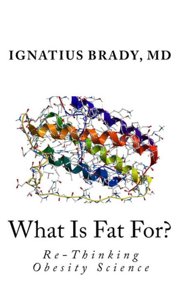 What Is Fat For?: Re-Thinking Obesity Science