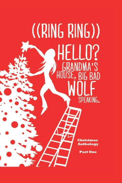 ((Ring Ring)) Hello? Grandms'a House. Big Bad Wolf Speaking.: A Christmas Anthology #1