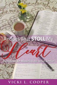 Title: Recipes That Stoll My Heart: Ingredients for Mastering the Art of Service, Author: Vicki Cooper