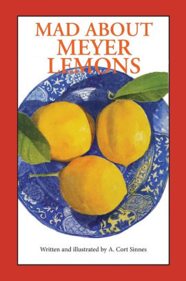 Mad About Meyer Lemons By A Cort Sinnes Paperback Barnes Noble