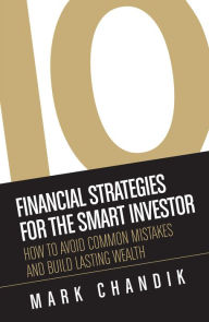 Title: 10 Financial Strategies for the Smart Investor: How To Avoid Common Mistakes and Build Lasting Wealth, Author: Peter Anzenberger