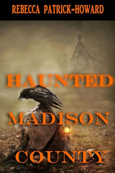 Haunted Madison County: Hauntings, Mysteries, and Urban Legends