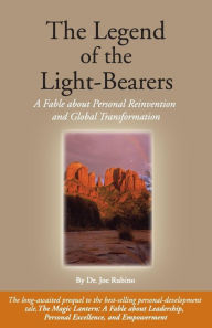 Title: The Legend of the Light-Bearers: A Fable about Personal Reinvention and Global Transformation, Author: Joseph S. Rubino