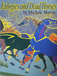 Title: Eulogies and Dead Horses: Adventures and Interesting Situations in the Life of a Traveling Geologist, Author: Michele Murray