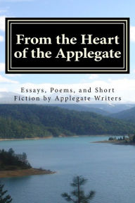 Title: From the Heart of the Applegate: Essays, Poems, and Short Fiction by Applegate Writers, Author: Diana Coogle
