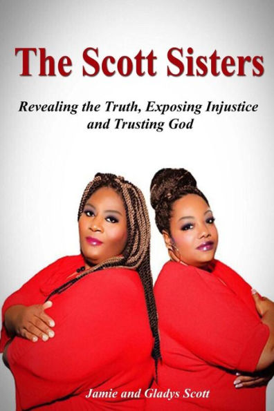 The Scott Sisters: Revealing The Truth, Exposing Injustice, and Trusting God